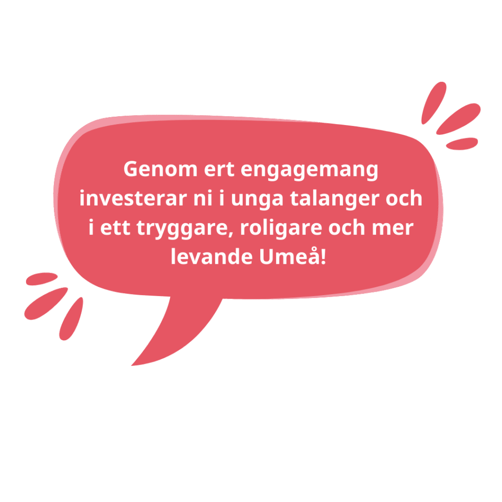 Genom ert engagemang investerar ni i unga talanger och i ett tryggare, roligare och mer levande Umeå!